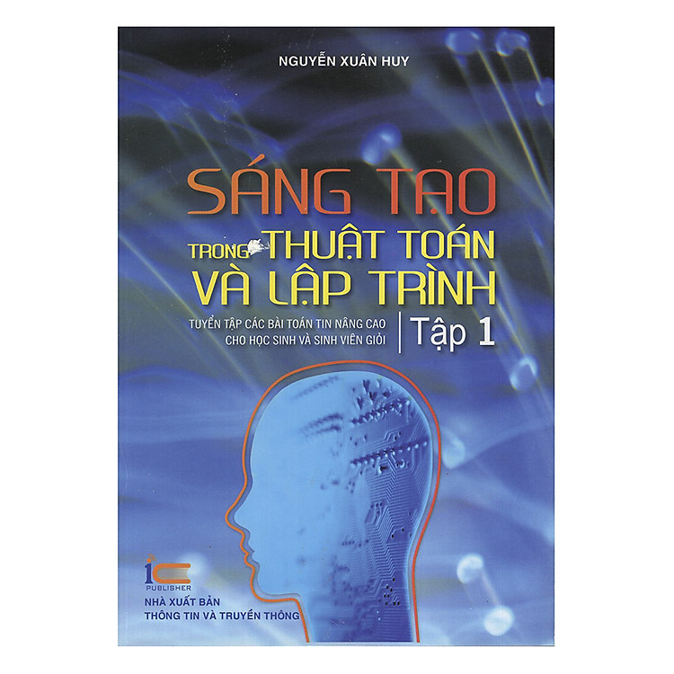 Sách Sáng Tạo Trong Thuật Toán Và Lập Trình - Tuyển Tập Các Bài Toán Tin Nâng Cao Cho Học Sinh Và Sinh Viên Giỏi (Tập 1)