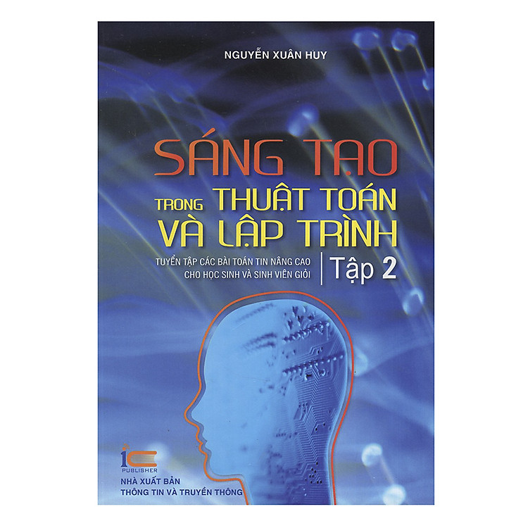 Sách Sáng Tạo Trong Thuật Toán Và Lập Trình - Tuyển Tập Các Bài Toán Tin Nâng Cao Cho Học Sinh Và Sinh Viên Giỏi (Tập 2)