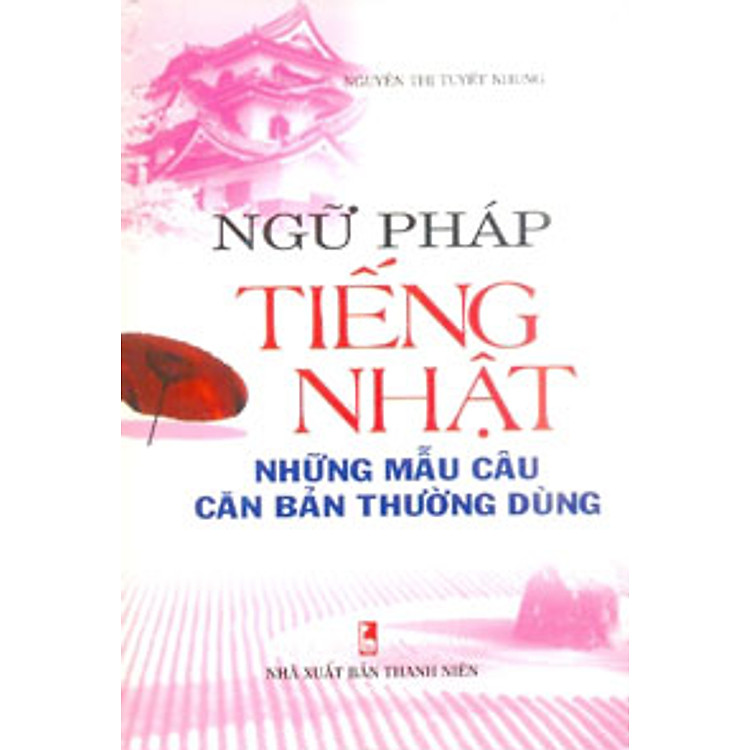 Sách Ngữ Pháp Tiếng Nhật- Những Mẫu Câu Căn Bản Thường Dùng