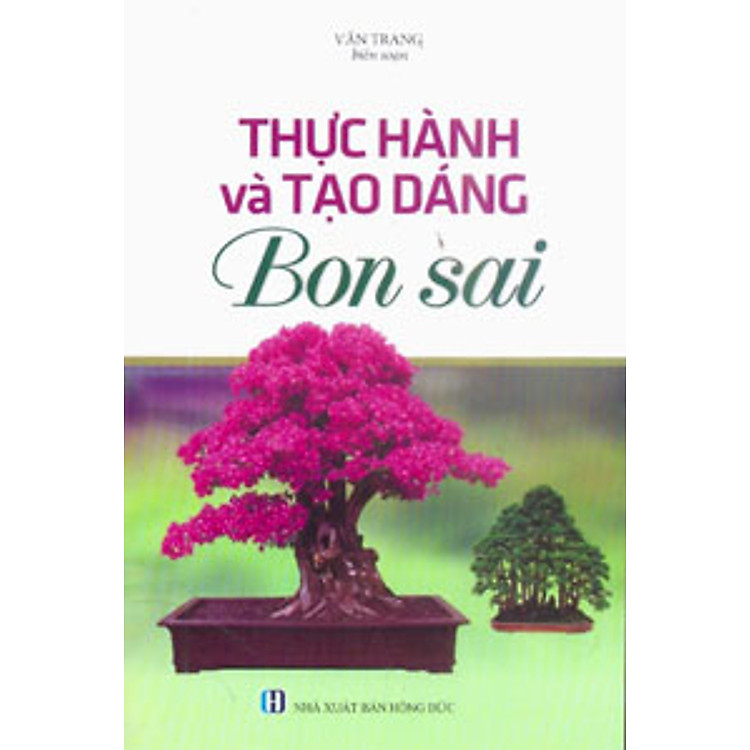 Sách Thực Hành Và Tạo Dáng Bonsai