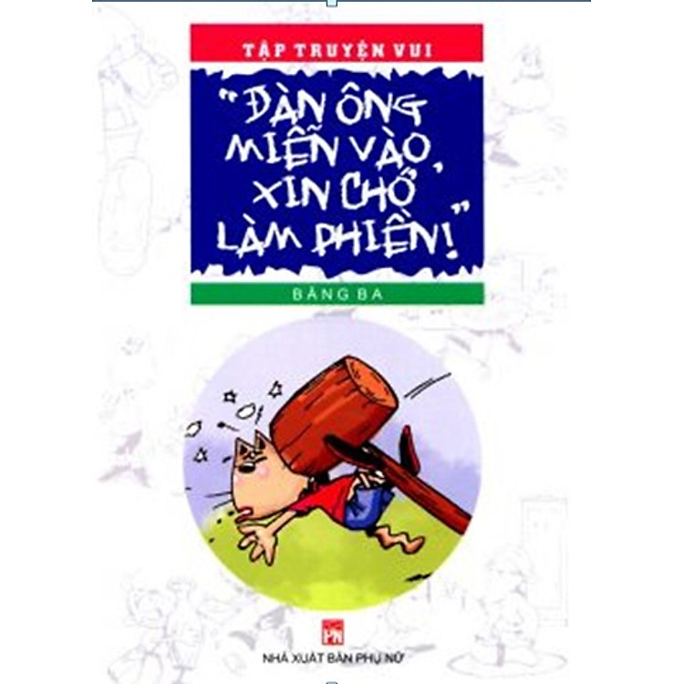 Tập Truyện Vui: "Đàn Ông Miễn Vào, Xin Chớ Làm Phiền!"