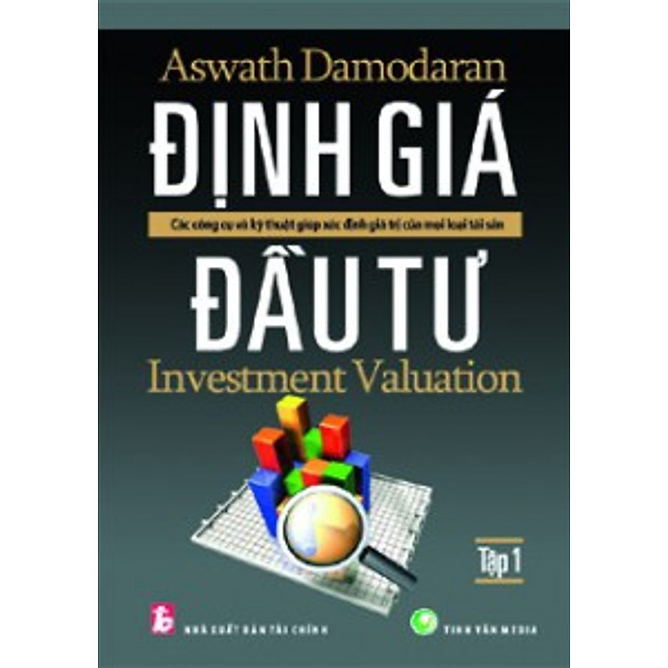 Sách Định Giá Đầu Tư - Các Công Cụ Và Kỹ Thuật Giúp Xác Định Giá Trị Của Mọi Loại Tài Sản (Tập 1)