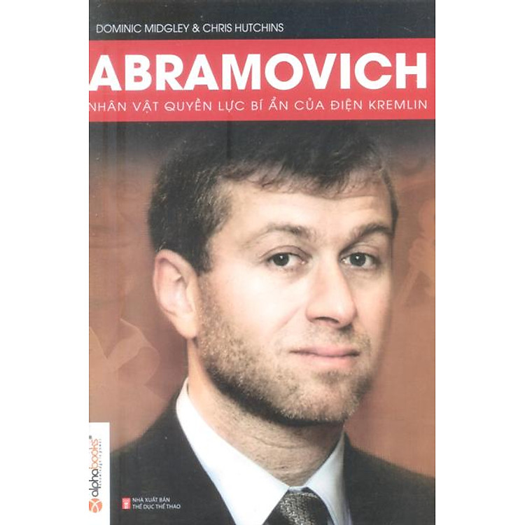 Sách Abramovich - Nhân Vật Quyền Lực Bí Ẩn Điện Kremlin