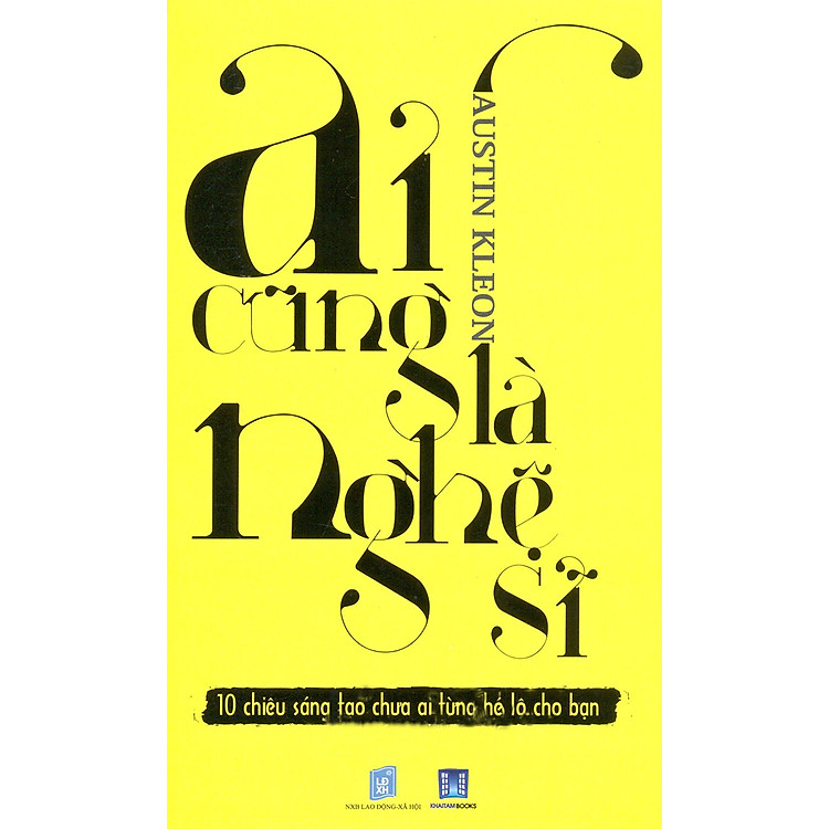 Sách Ai Cũng Là Nghệ Sĩ - 10 Chiêu Sáng Tạo Chưa Ai Từng Hé Lộ Cho Bạn