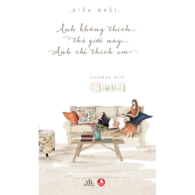 Sách Anh Không Thích Thế Giới Này, Anh Chỉ Thích Em (Bìa Cứng)