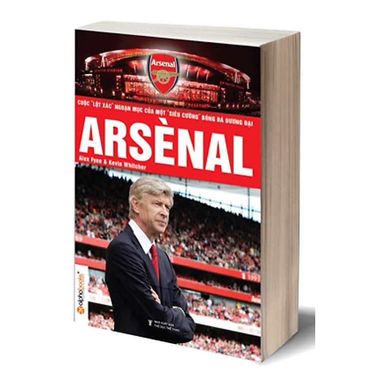 Sách Arsenal - Cuộc Lột Xác Ngoạn Mục Của Một Siêu Cường Bóng Đá Hiện Đại