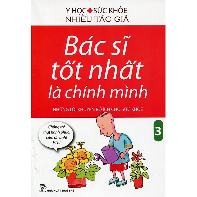Sách Bác Sĩ Tốt Nhất Là Chính Mình - Những Lời Khuyên Bổ Ích Cho Sức Khoẻ (Tập 3) (Tái Bản)