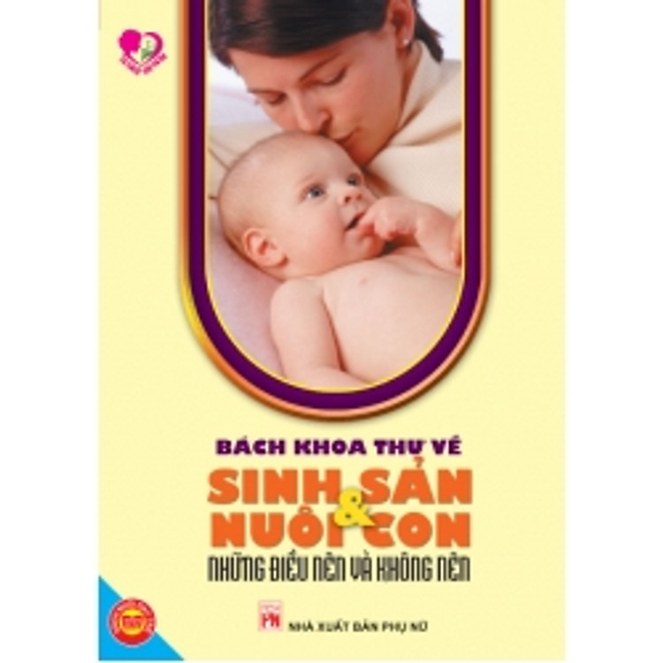 Sách Bách Khoa Thư Về Sinh Sản Và Nuôi Con - Những Điều Nên Và Không Nên