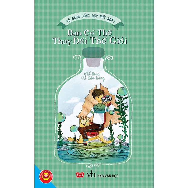 Sách Sống Đẹp Mỗi Ngày - Bạn Có Thể Thay Đổi Thế Giới: Chỉ Thua Khi Đầu Hàng