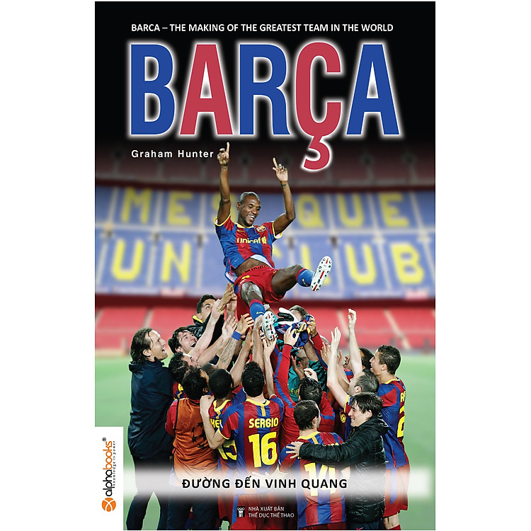 Bộ Sách Bóng Đá- Barca: Hành Trình Tới Vinh Quang Của Đội Bóng Vĩ Đại Nhất Hành Tinh