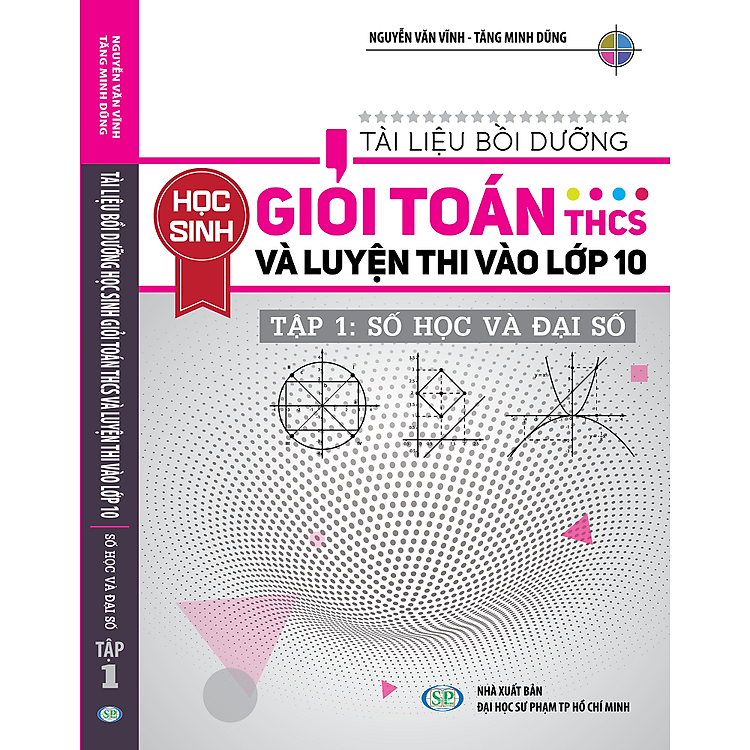 Sách Tài Liệu Bồi Dưỡng Học Sinh Giỏi Toán THCS Và Luyện Thi Vào Lớp 10 Tập 1: Số Học Và Đại Số
