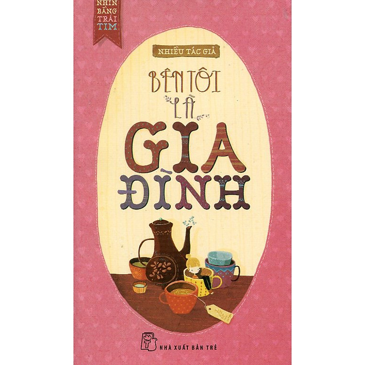 Sách Nhìn Bằng Trái Tim: Bên Tôi Là Gia Đình