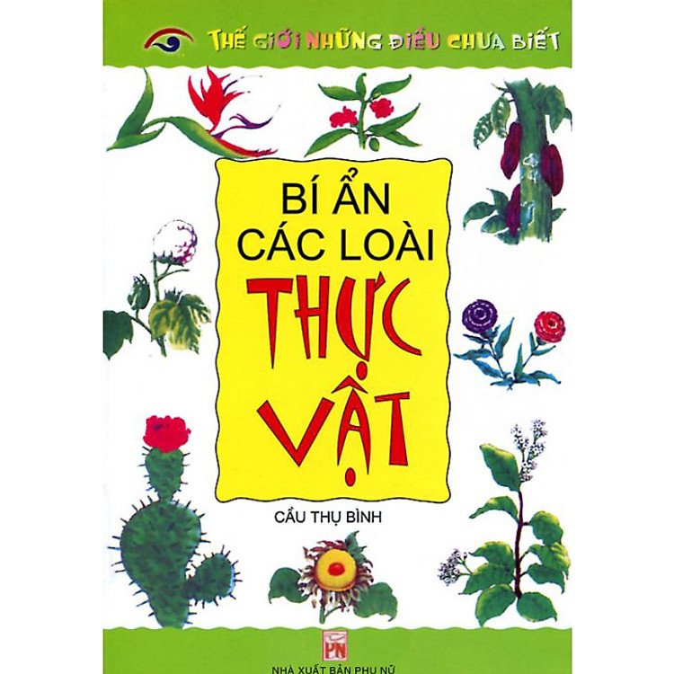 Sách Thế Giới Những Điều Chưa Biết - Bí Ẩn Các Loài Thực Vật