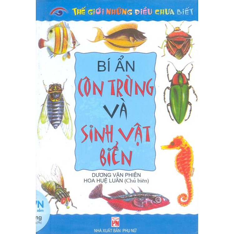 Sách Thế Giới Những Điều Chưa Biết - Bí Ẩn Côn Trùng Và Sinh Vật Biển