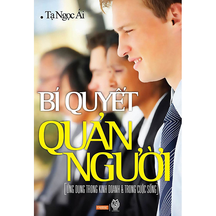 Sách Bí Quyết Quản Người - Ứng Dụng Trong Kinh Doanh Và Trong Cuộc Sống