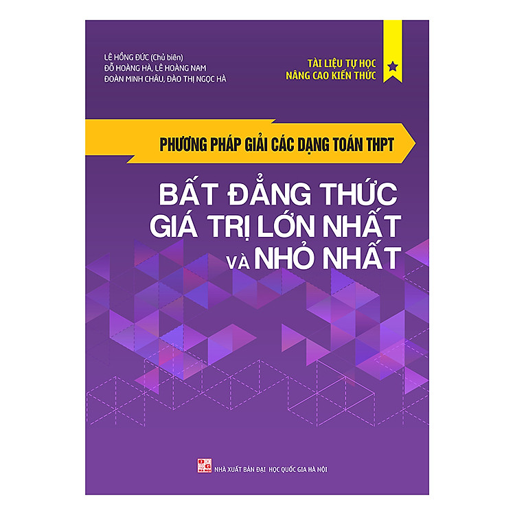 Sách Phương Pháp Giải Các Dạng Toán THPT: Bất Đẳng Thức, Giá Trị Lớn Nhất Và Nhỏ Nhất