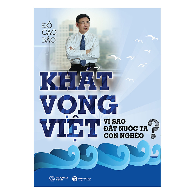 Sách Khát Vọng Việt: Vì Sao Đất Nước Ta Còn Nghèo?