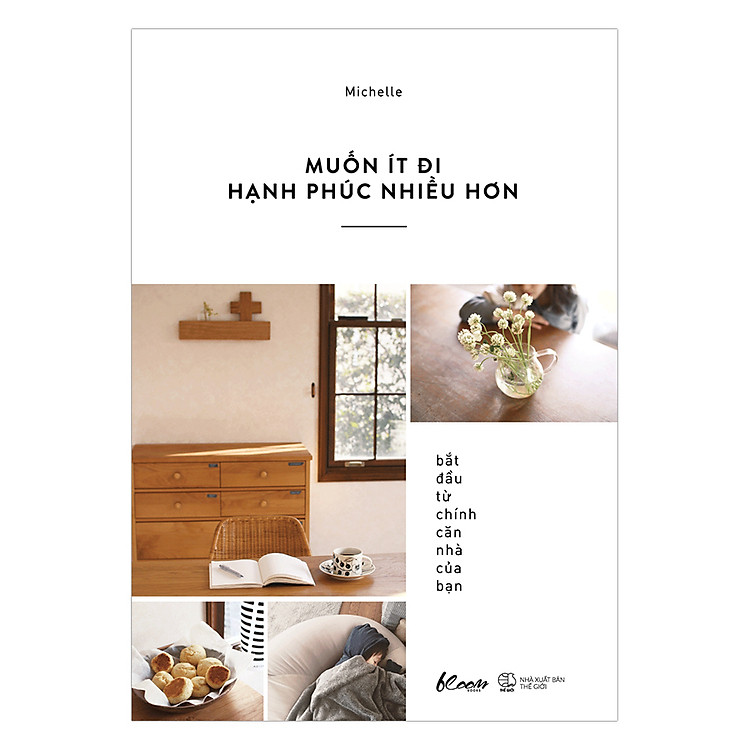Sách Muốn Ít Đi, Hạnh Phúc Nhiều Hơn: Bắt Đầu Từ Chính Căn Nhà Của Bạn