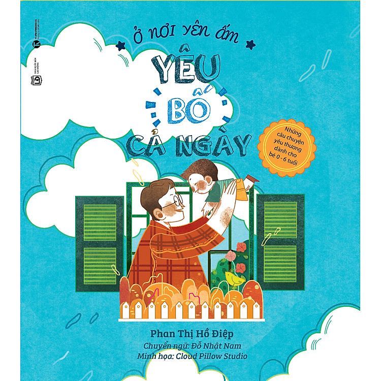 Sách Ở Nơi Yên Ấm - Yêu Bố Cả Ngày - Những Câu Chuyện Yêu Thương Dành Cho Bé 0 - 6 Tuổi