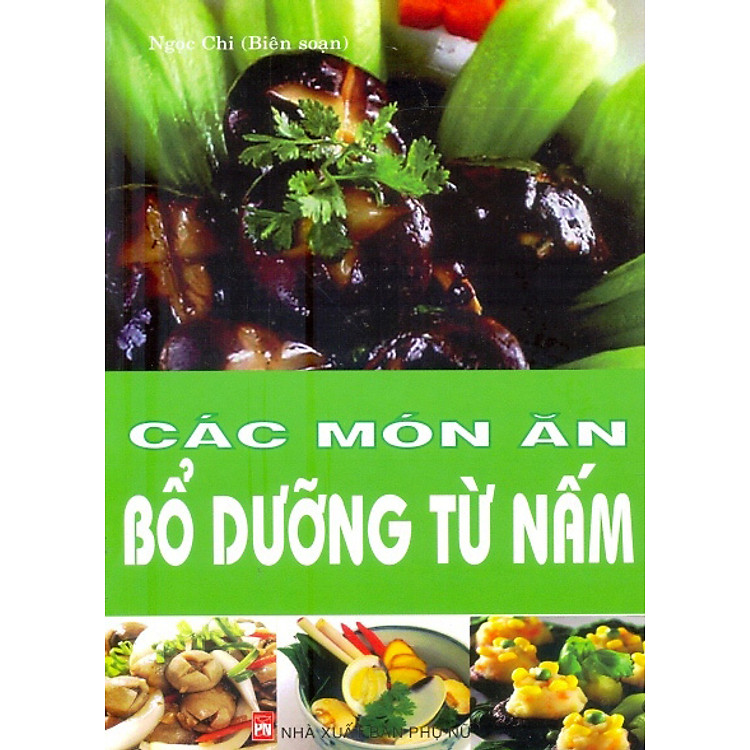 Sách Các Món Ăn Bổ Dưỡng Từ Nấm (Tái Bản)