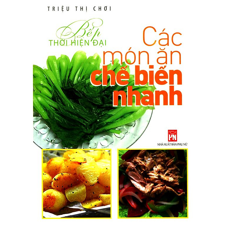 Sách Bếp Thời Hiện Đại - Các Món Ăn Chế Biến Nhanh