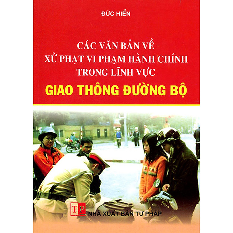 Sách Các Văn Bản Về Xử Phạt Vi Phạm Hành Chính Trong Lĩnh Vực Giao Thông Đường Bộ