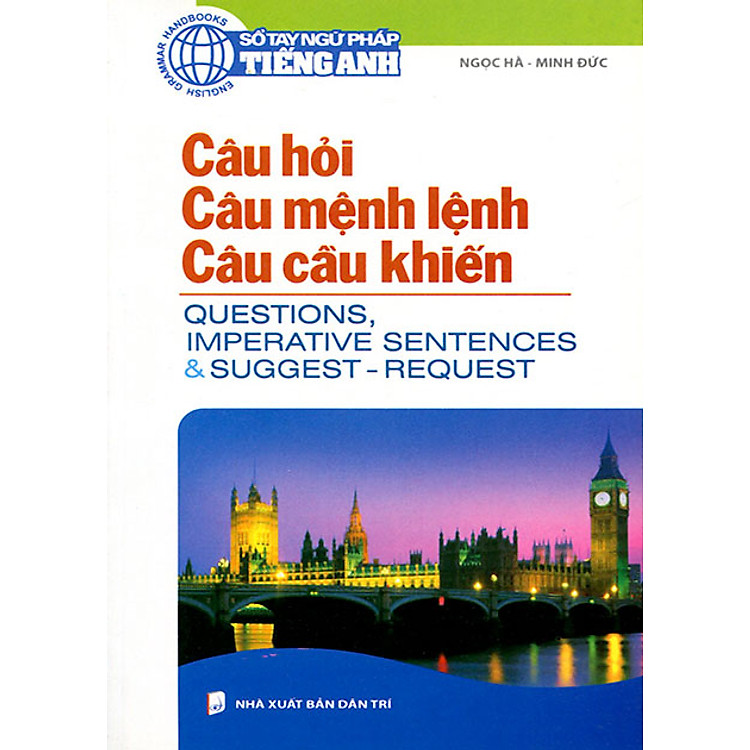 Sách Sổ Tay Ngữ Pháp Tiếng Anh - Câu Hỏi, Câu Mệnh Lệnh & Câu Cầu Khiến