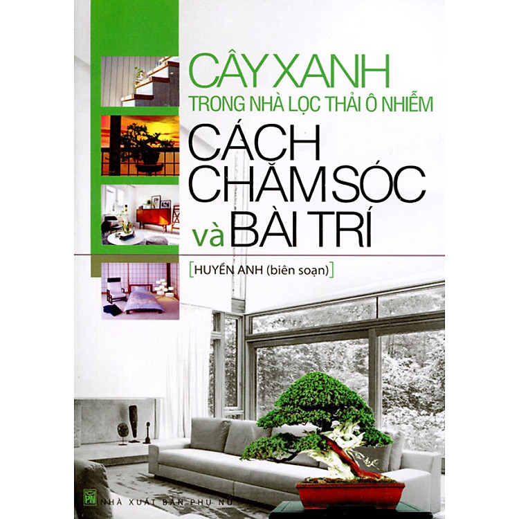Sách Cây Xanh Trong Nhà Lọc Thải Ô Nhiễm - Cách Chăm Sóc Và Bài Trí