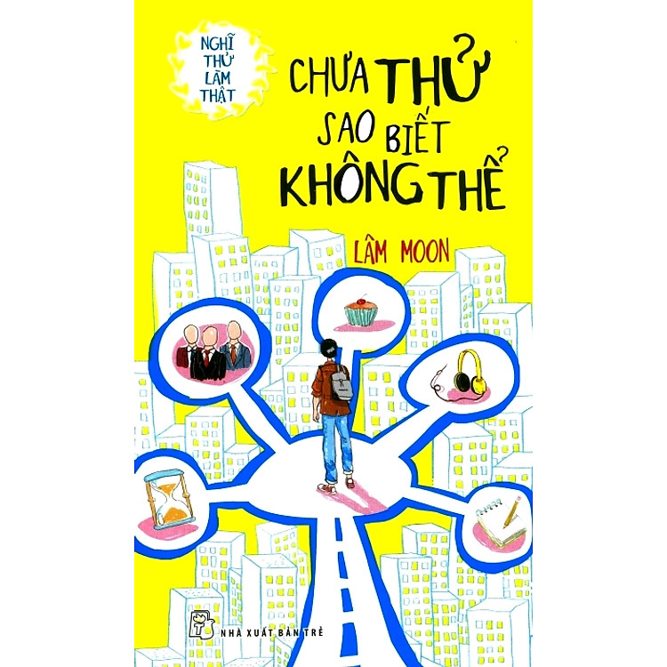 Sách Nghĩ Thử Dám Làm Thật - Chưa Thử Sao Biết Không Thể