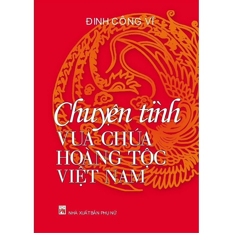 Sách Chuyện Tình Vua Chúa Hoàng Tộc Việt Nam (Tái Bản)