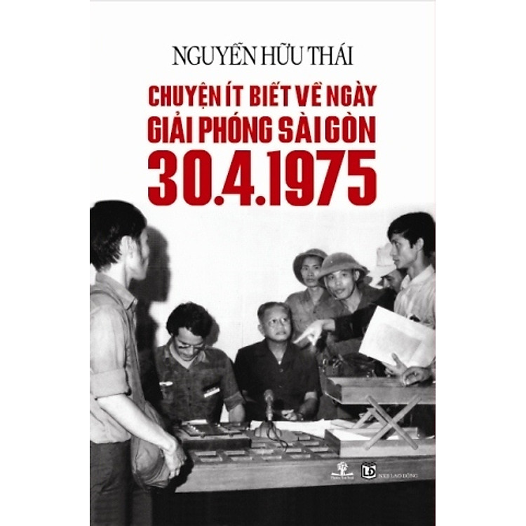 Sách Chuyện Ít Biết Về Ngày Giải Phóng Sài Gòn 30.4.1975 (Tái Bản 2015)