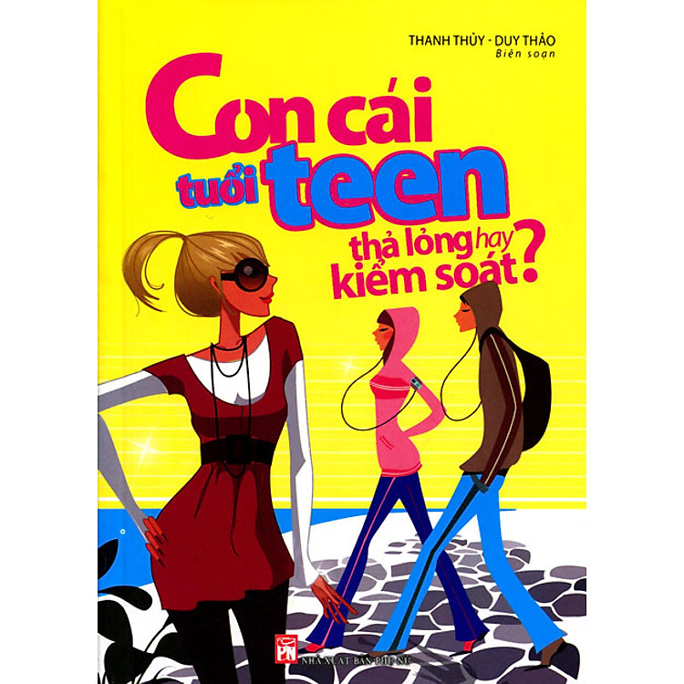 Sách Con Cái Tuổi Teen - Thả Lỏng Hay Kiểm Soát?