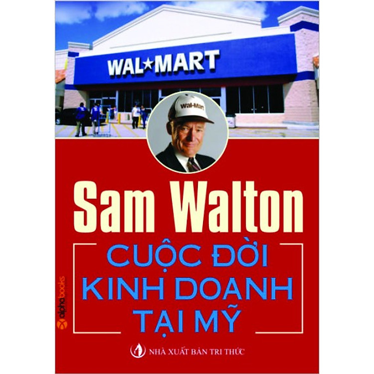 Sách Sam Walton - Cuộc Đời Kinh Doanh Tại Mỹ (Tái Bản 2013)