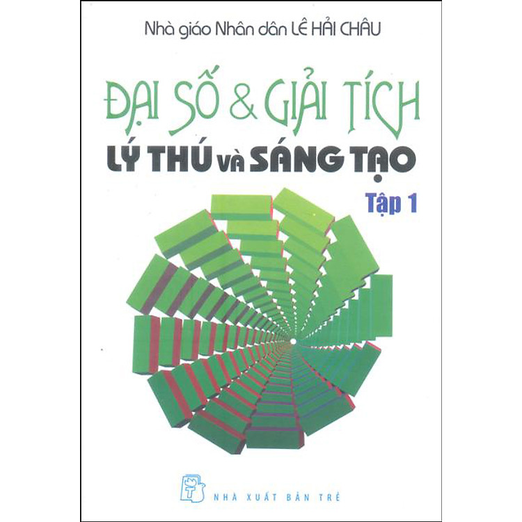 Sách Đại Số Và Giải Tích Lý Thú Và Sáng Tạo - Tập 1