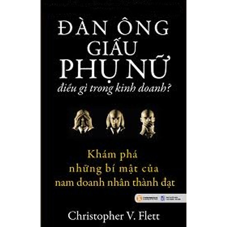 Sách Đàn Ông Giấu Phụ Nữ Điều Gì Trong Kinh Doanh? - Khám Phá Những Bí Mật Của Nam Doanh Nhân Thành Đạt