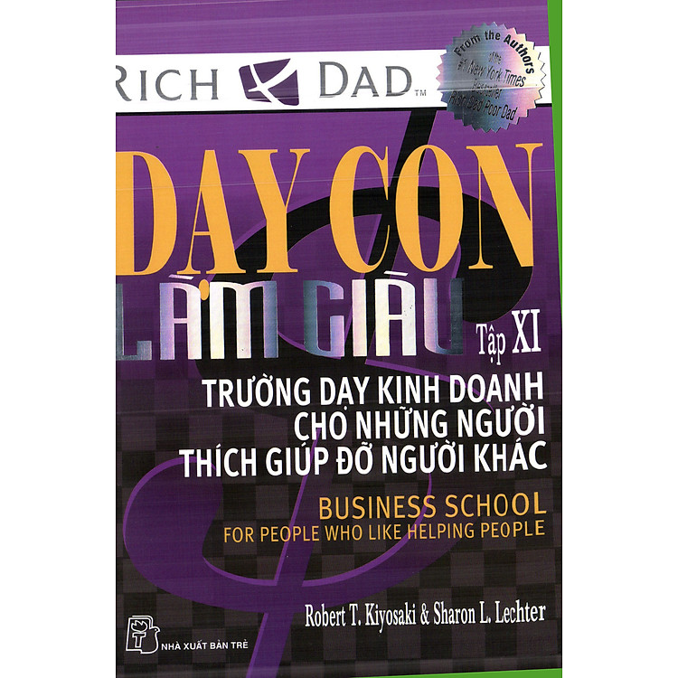 Sách Dạy Con Làm Giàu XI - Trường Dạy Kinh Doanh Cho Những Người Thích Giúp Đỡ Người Khác (Tái Bản)
