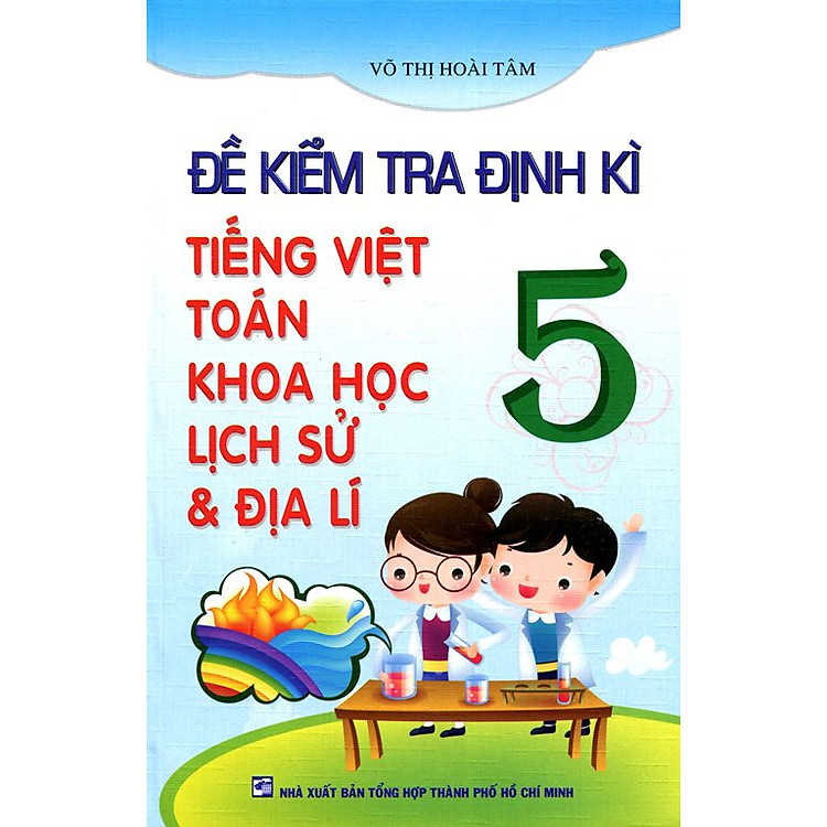 Sách Đề Kiểm Tra Định Kì Tiếng Việt - Toán - Khoa Học - Lịch Sử Và Địa Lý Lớp 5