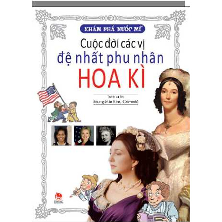 Sách Khám Phá Nước Mĩ - Cuộc Đời Các Vị Đệ Nhất Phu Nhân Hoa Kì