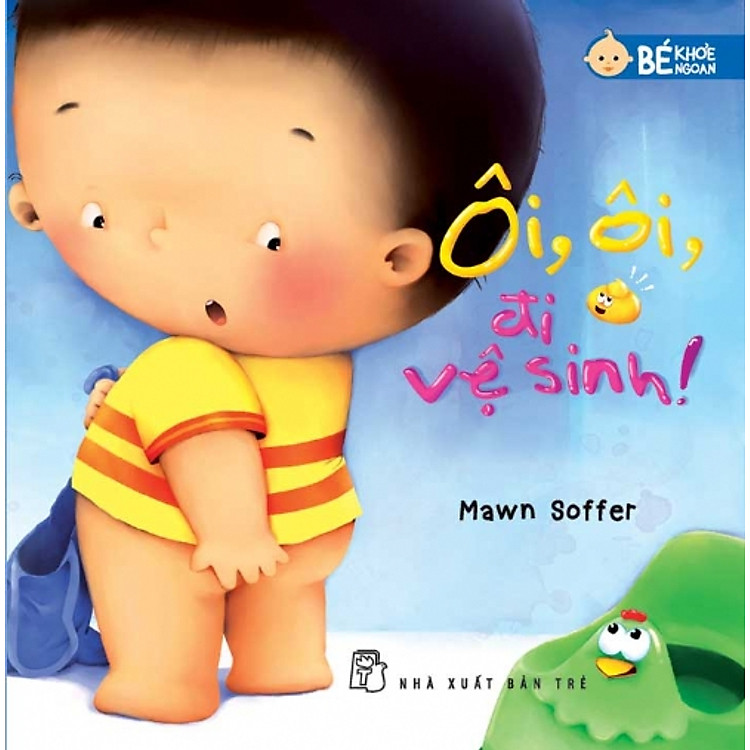 Sách Bé Khỏe Ngoan - Ôi, Ôi, Đi Vệ Sinh!