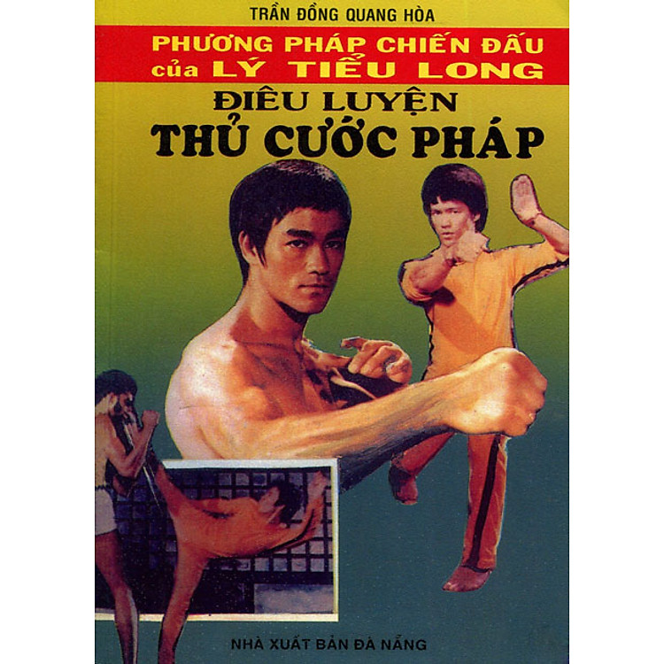 Sách Phương Pháp Chiến Đấu Của Lý Tiểu Long: Điêu Luyện Thủ Cước Pháp
