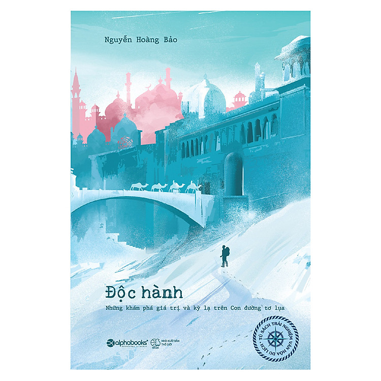 Độc Hành - Những Khám Phá Giá Trị Và Kỳ Lạ Trên Con Đường Tơ Lụa - Ảnh 2