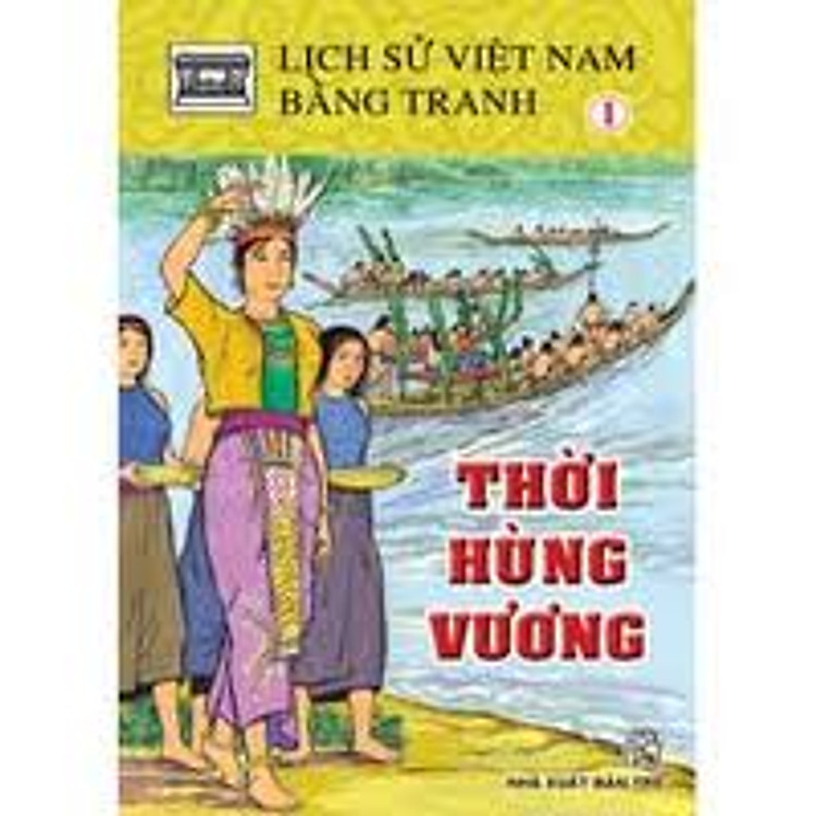 Sách Lịch Sử Việt Nam Bằng Tranh (Dày) Tập 1: Thời Hùng Vương