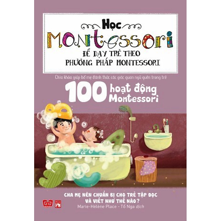 Sách Học Montessori Để Dạy Trẻ Theo Phương Pháp Montessori - 100 Hoạt Động Montessori: Cha Mẹ Nên Chuẩn Bị Cho Trẻ Tập Đọc Và Viết Như Thế Nào?