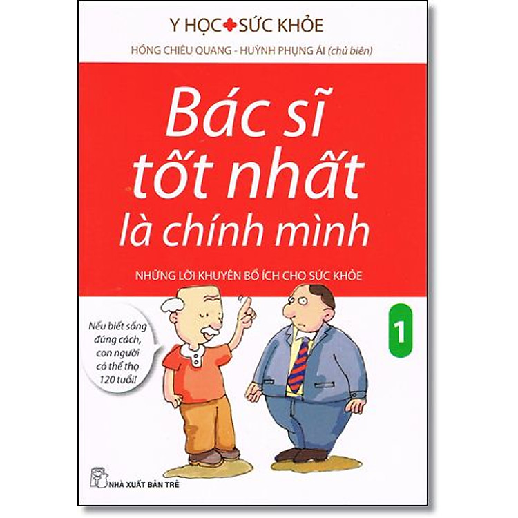 Sách Bác Sĩ Tốt Nhất Là Chính Mình - Những Lời Khuyên Bổ Ích Cho Sức Khoẻ (Tập 1) (Tái Bản)