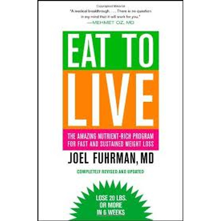 Sách Eat to Live: The Amazing Nutrient-Rich Program for Fast and Sustained Weight Loss, Revised Edition