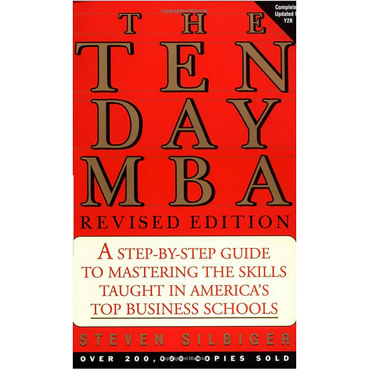 The Ten-Day MBA 3rd Ed.: A Step-By-Step Guide To Mastering The Skills Taught In America's Top Business Schools
