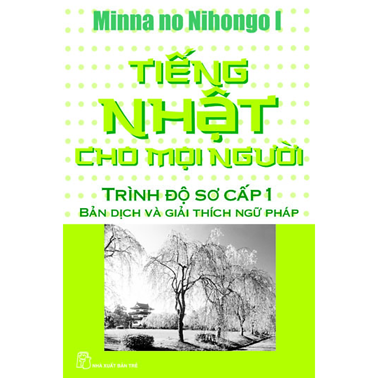 Sách Tiếng Nhật Cho Mọi Người - Trình Độ Sơ Cấp 1: Bản Dịch Nghĩa và Giải Thích Ngữ Pháp (Tái bản 2012)
