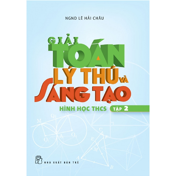 Sách Giải Toán Lý Thú Và Sáng Tạo - Tập 2: Hình Học THCS