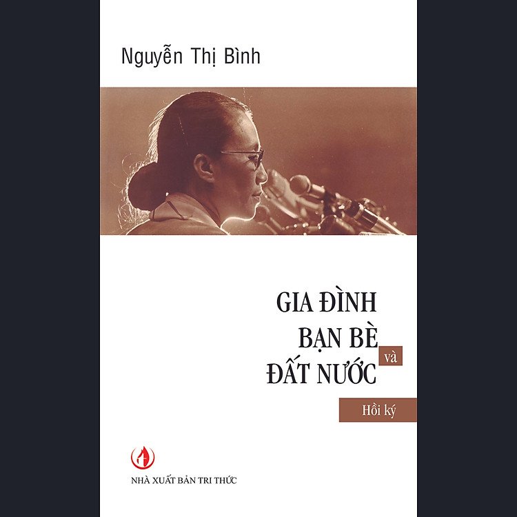 Sách Gia Đình, Bạn Bè Và Đất Nước - Hồi Ký Nguyễn Thị Bình (Tái Bản)