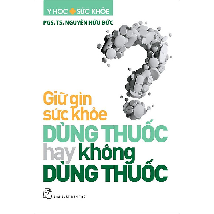 Sách Giữ Gìn Sức Khỏe - Dùng Thuốc Hay Không Dùng Thuốc